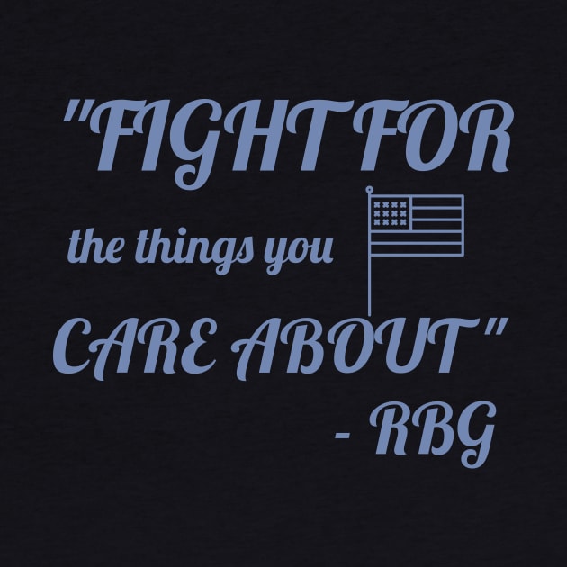 Fight for the things you care about - RBG by Room Thirty Four